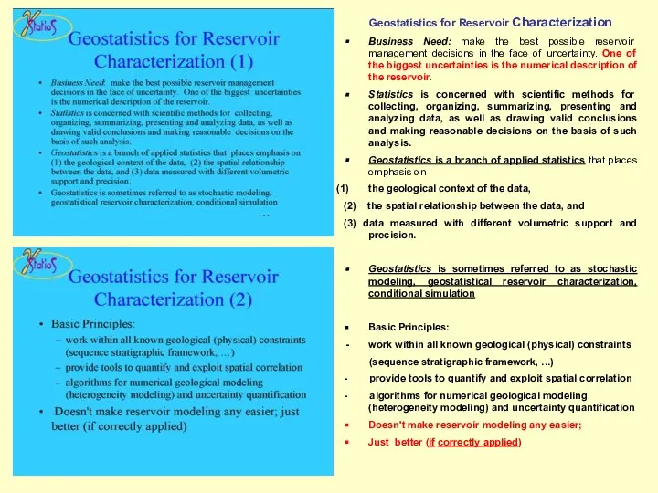 Geostatistics for Reservoir Characterization Business Need: make the best possible reservoir