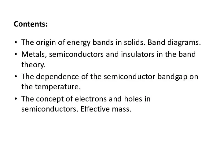 Contents: The origin of energy bands in solids. Band diagrams. Metals,