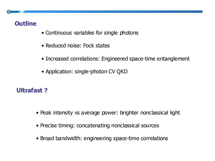 • Continuous variables for single photons • Reduced noise: Fock states