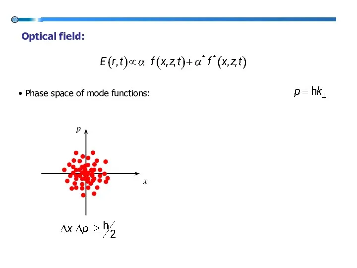 x p Optical field: • Phase space of mode functions: