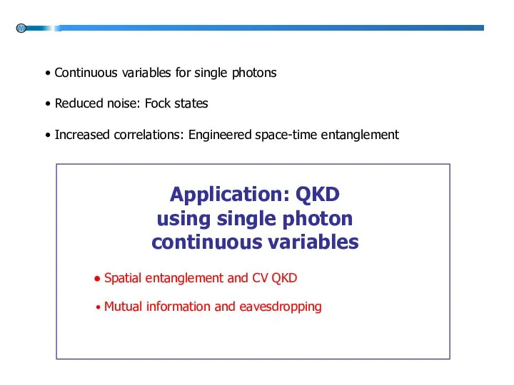 Application: QKD using single photon continuous variables Spatial entanglement and CV