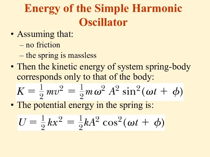 Energy of the Simple Harmonic Oscillator Assuming that: no friction the