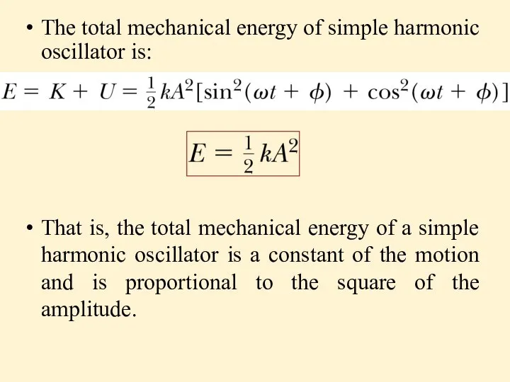 The total mechanical energy of simple harmonic oscillator is: That is,