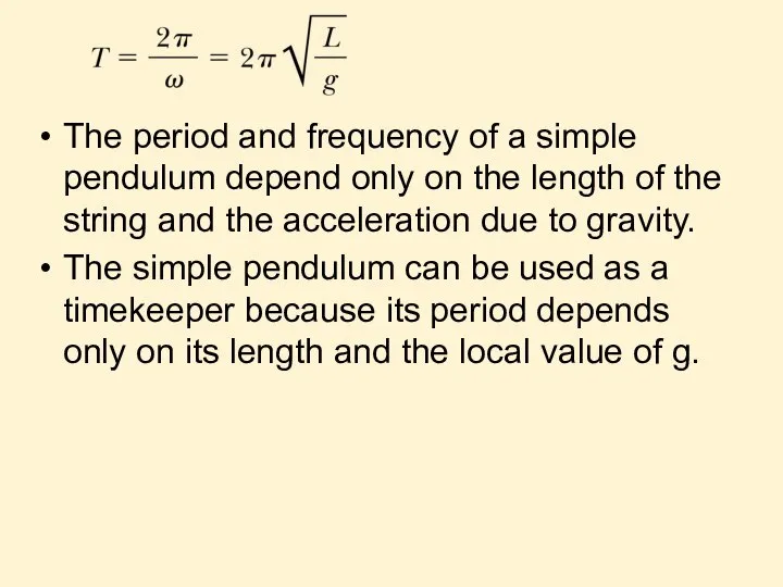 The period and frequency of a simple pendulum depend only on