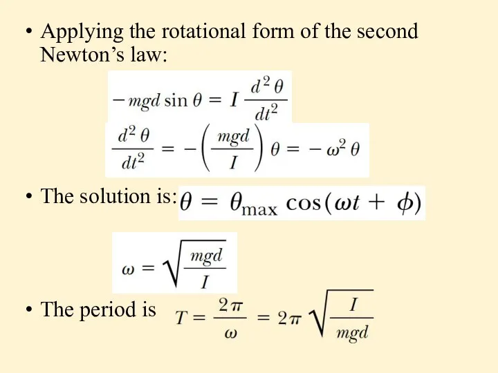 Applying the rotational form of the second Newton’s law: The solution is: The period is