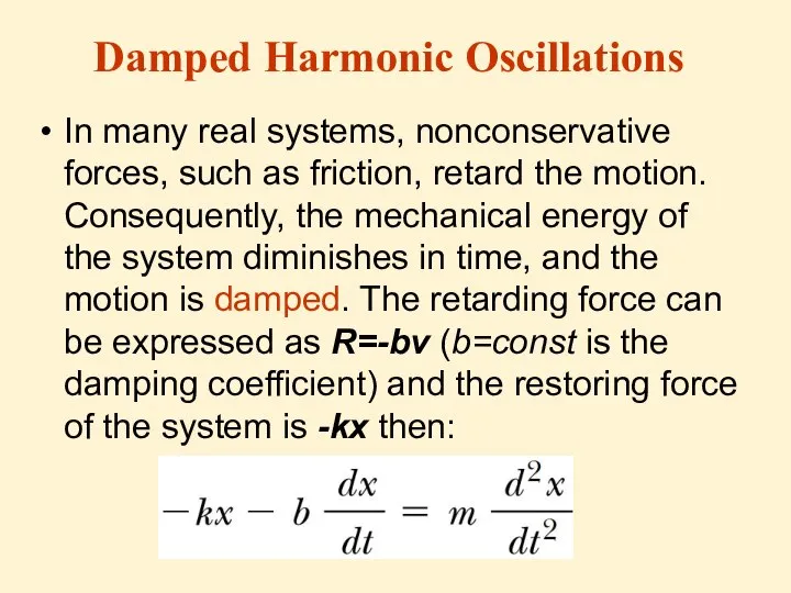 Damped Harmonic Oscillations In many real systems, nonconservative forces, such as