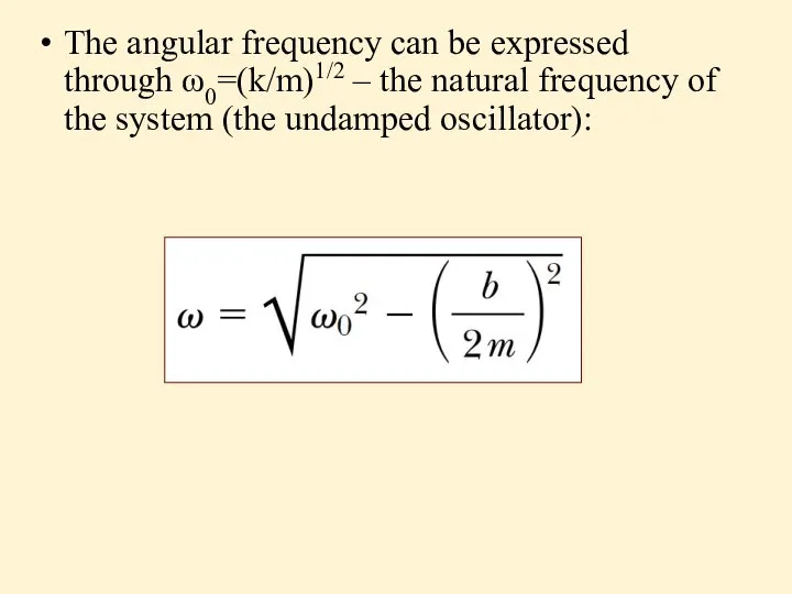 The angular frequency can be expressed through ω0=(k/m)1/2 – the natural