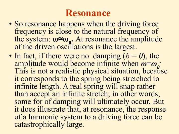 Resonance So resonance happens when the driving force frequency is close