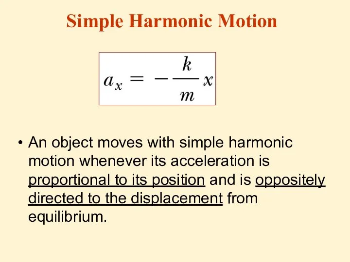 Simple Harmonic Motion An object moves with simple harmonic motion whenever