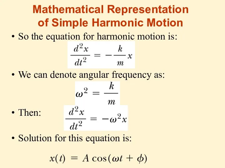 Mathematical Representation of Simple Harmonic Motion So the equation for harmonic