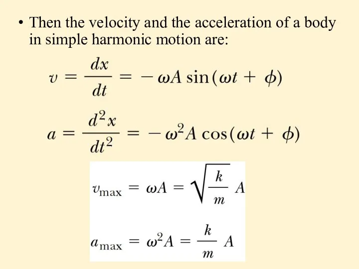 Then the velocity and the acceleration of a body in simple harmonic motion are: