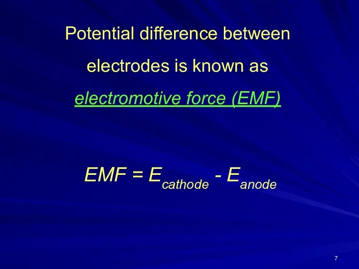 Potential difference between electrodes is known as electromotive force (EMF) EMF = Ecathode - Eanode