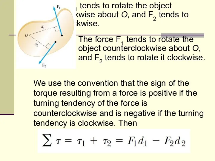 The force F1 tends to rotate the object counterclockwise about O,