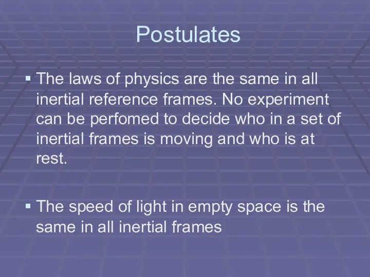 Postulates The laws of physics are the same in all inertial