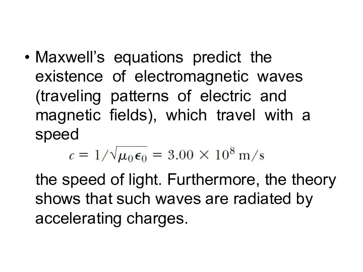 Maxwell’s equations predict the existence of electromagnetic waves (traveling patterns of