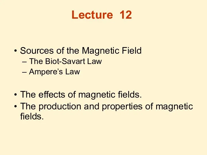 Lecture 12 Sources of the Magnetic Field The Biot-Savart Law Ampere’s