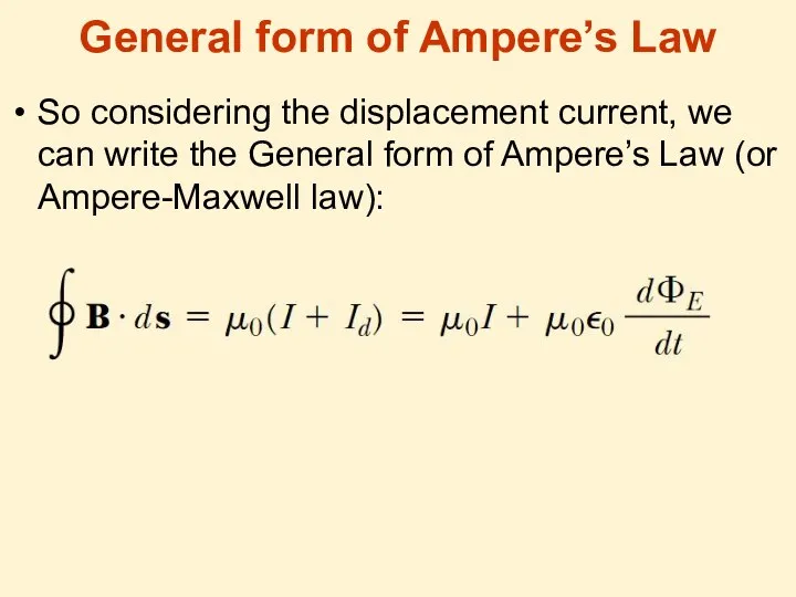 General form of Ampere’s Law So considering the displacement current, we