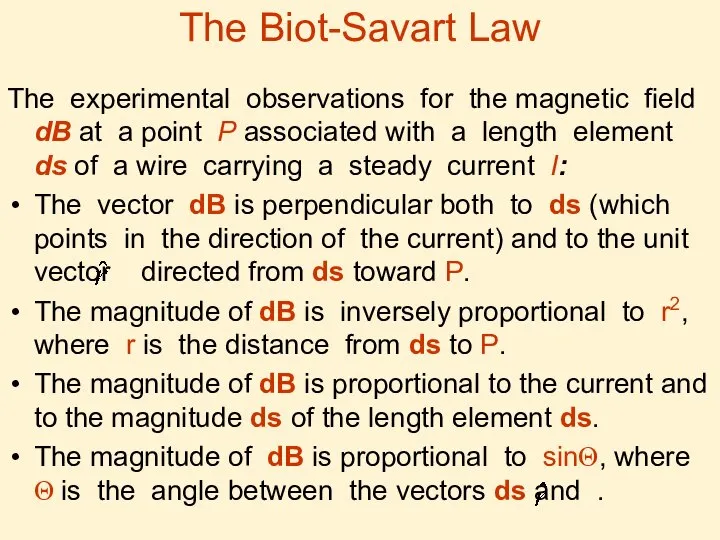 The Biot-Savart Law The experimental observations for the magnetic field dB
