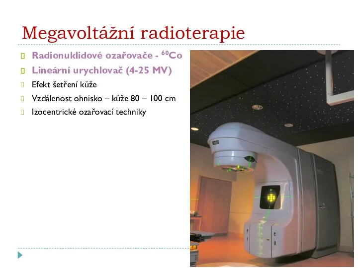 Megavoltážní radioterapie Radionuklidové ozařovače - 60Co Lineární urychlovač (4-25 MV) Efekt