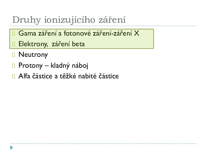 Druhy ionizujícího záření Gama záření a fotonové záření-záření X Elektrony, záření