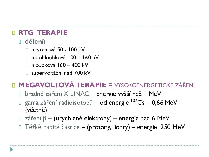 RTG TERAPIE dělení: povrchová 50 - 100 kV polohloubková 100 –