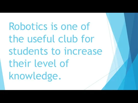 Robotics is one of the useful club for students to increase their level of knowledge.