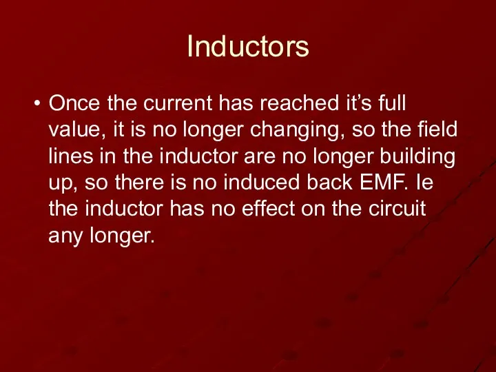 Inductors Once the current has reached it’s full value, it is