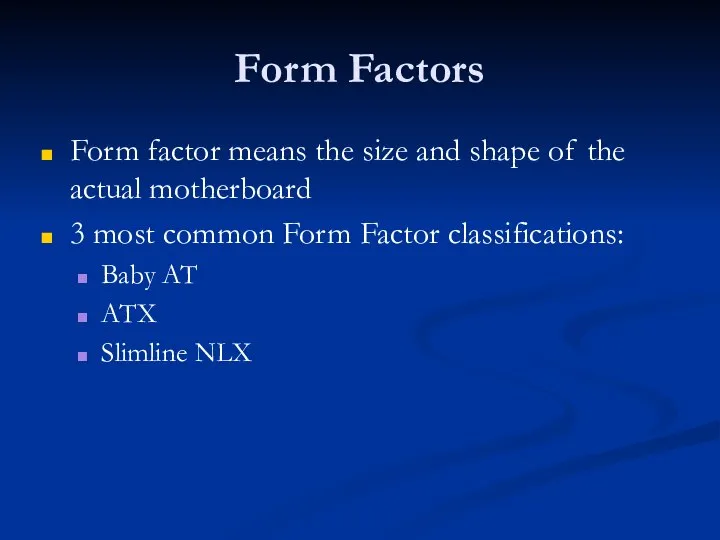 Form Factors Form factor means the size and shape of the