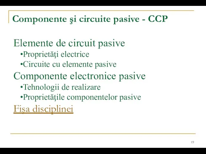 Componente şi circuite pasive - CCP Elemente de circuit pasive Proprietăţi