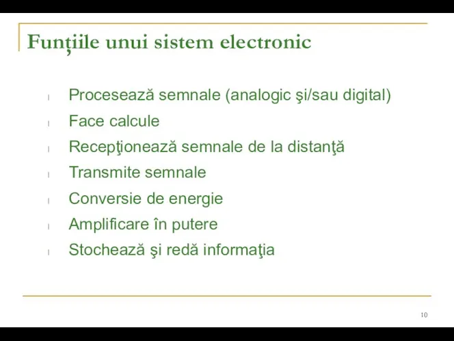 l Procesează semnale (analogic şi/sau digital) l Face calcule l Recepţionează