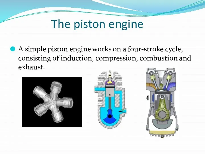 The piston engine A simple piston engine works on a four-stroke