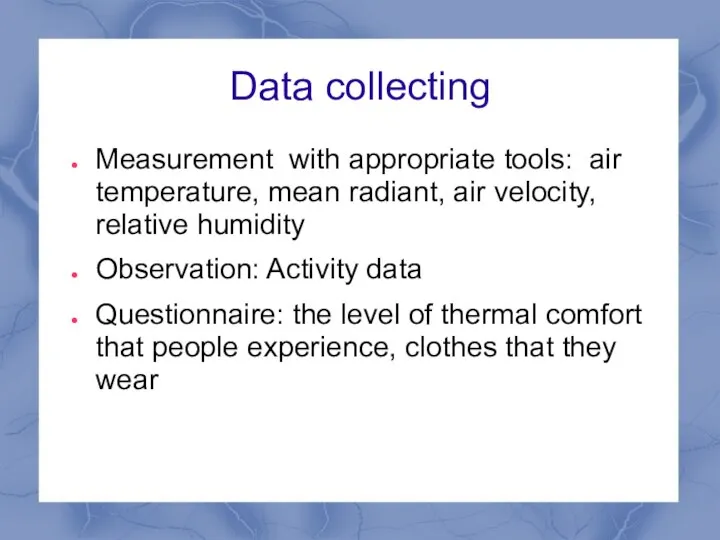 Data collecting Measurement with appropriate tools: air temperature, mean radiant, air