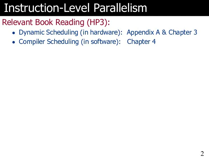 Instruction-Level Parallelism Relevant Book Reading (HP3): Dynamic Scheduling (in hardware): Appendix