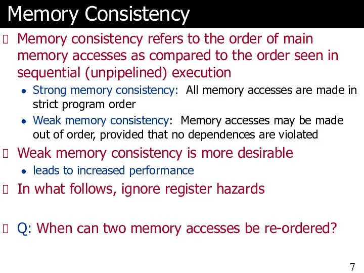 Memory Consistency Memory consistency refers to the order of main memory