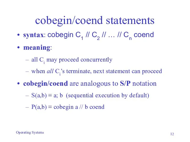 cobegin/coend statements syntax: cobegin C1 // C2 // … // Cn