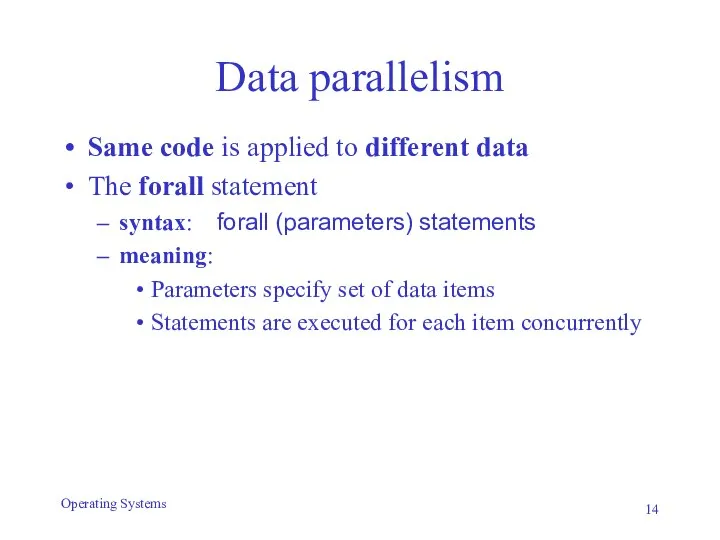 Data parallelism Same code is applied to different data The forall