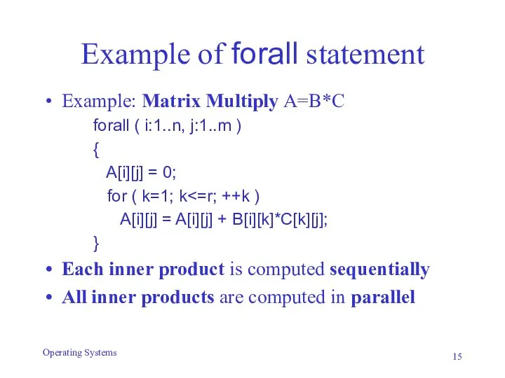 Example of forall statement Example: Matrix Multiply A=B*C forall ( i:1..n,