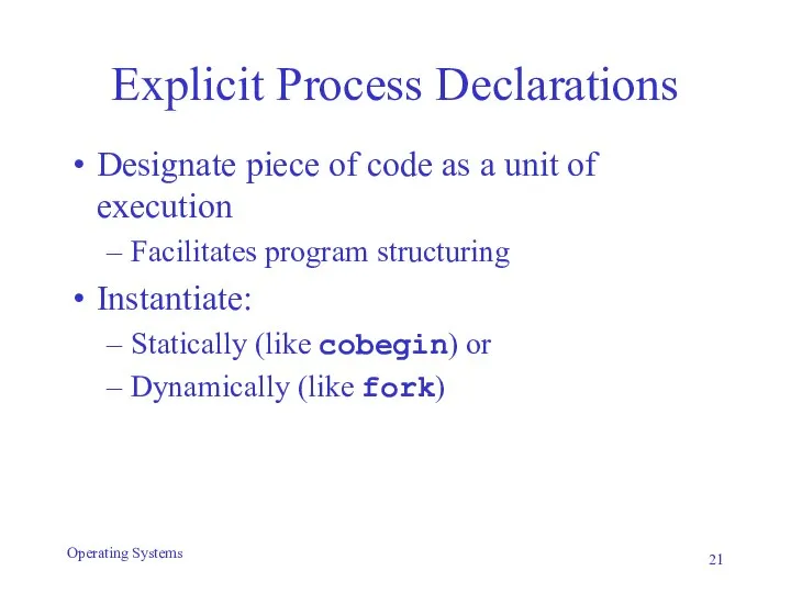 Explicit Process Declarations Designate piece of code as a unit of