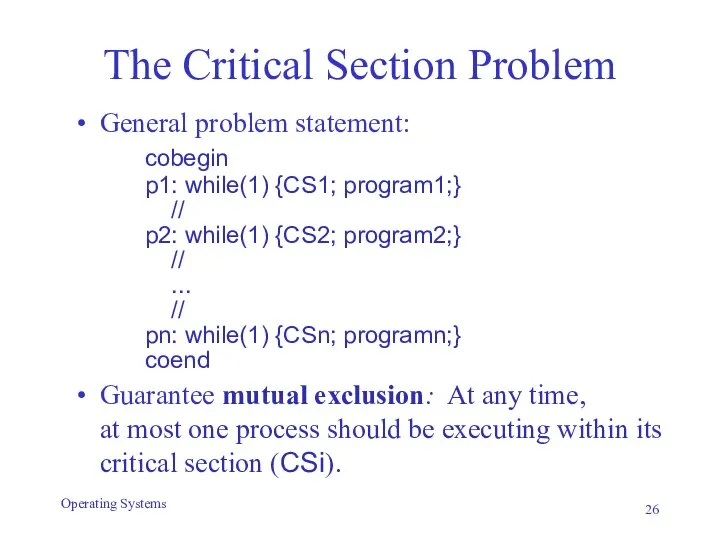 The Critical Section Problem General problem statement: cobegin p1: while(1) {CS1;