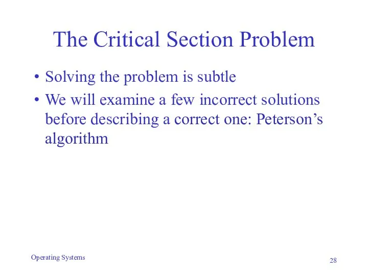 The Critical Section Problem Solving the problem is subtle We will