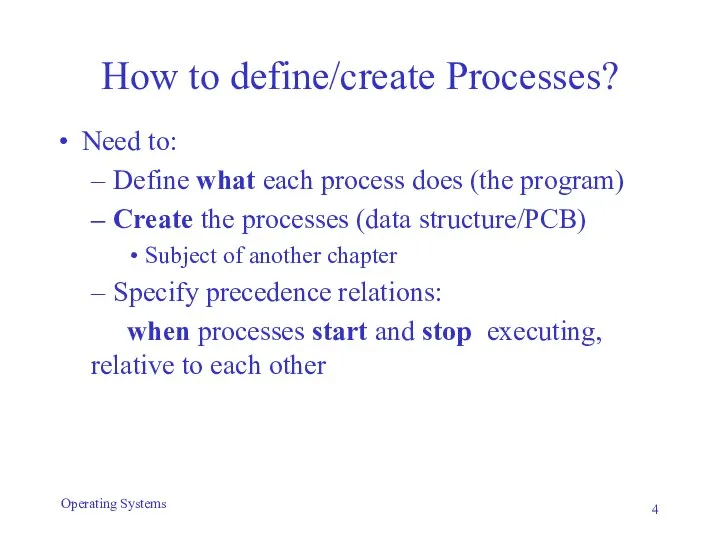 How to define/create Processes? Need to: Define what each process does