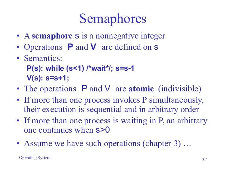 Semaphores A semaphore s is a nonnegative integer Operations P and