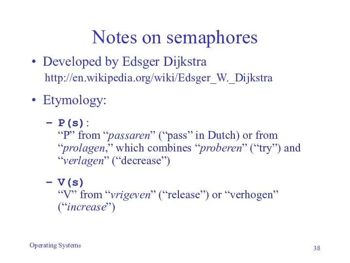 Notes on semaphores Developed by Edsger Dijkstra http://en.wikipedia.org/wiki/Edsger_W._Dijkstra Etymology: P(s): “P”