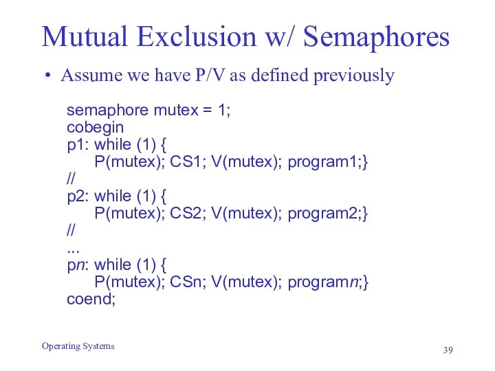 Mutual Exclusion w/ Semaphores Assume we have P/V as defined previously