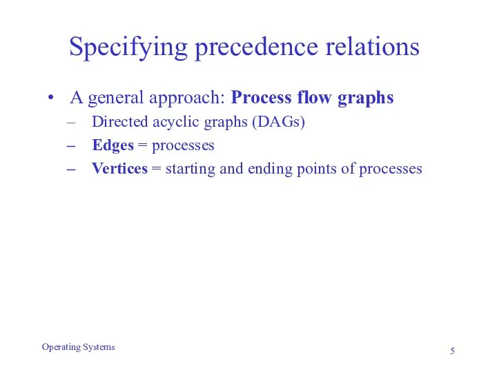 Specifying precedence relations A general approach: Process flow graphs Directed acyclic