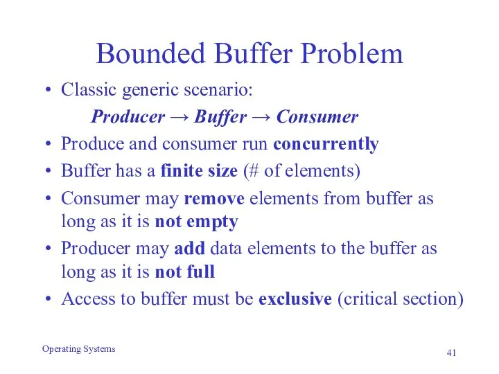 Bounded Buffer Problem Classic generic scenario: Producer → Buffer → Consumer