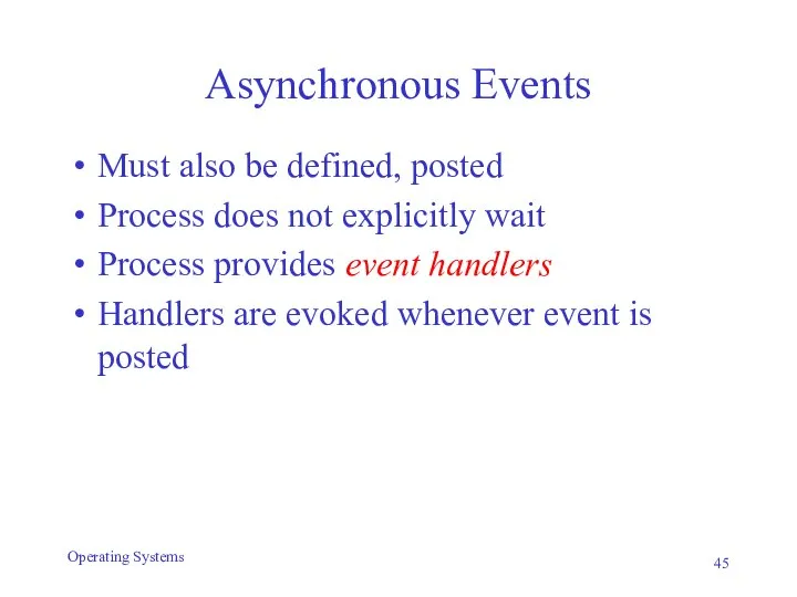 Asynchronous Events Must also be defined, posted Process does not explicitly