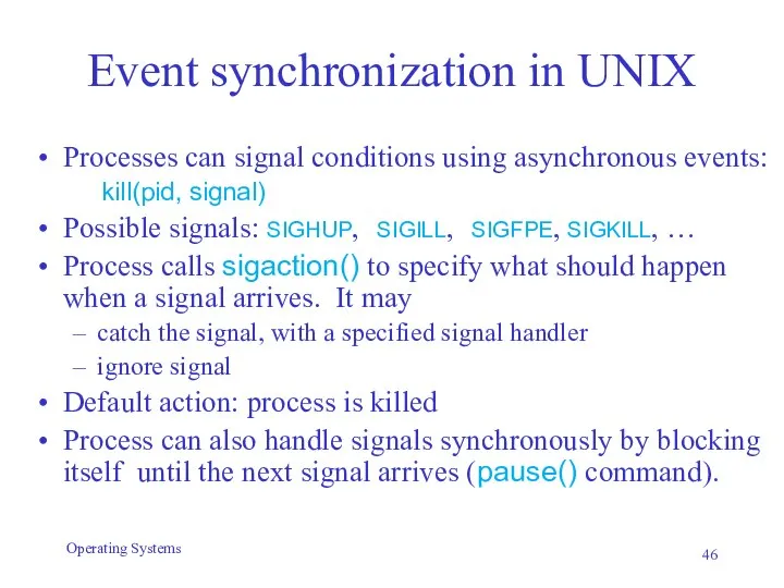 Event synchronization in UNIX Processes can signal conditions using asynchronous events: