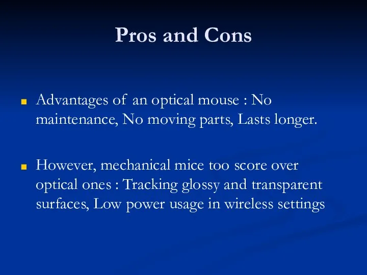 Pros and Cons Advantages of an optical mouse : No maintenance,