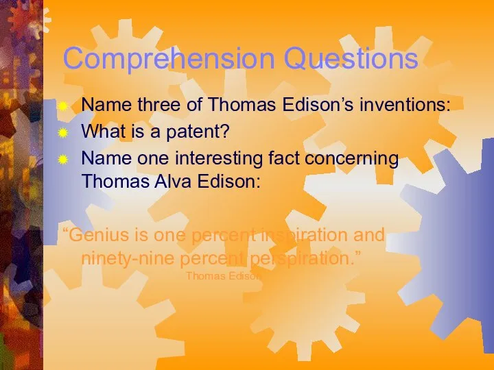 Comprehension Questions Name three of Thomas Edison’s inventions: What is a